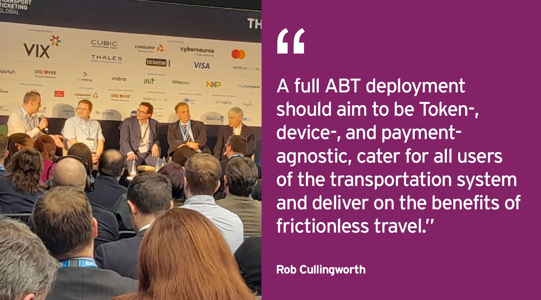 Rob Cullingworth Fireside Chat - Transport Ticketing Global 2023. "A full ABT deployment should aim to be Token-, device-, and payment-agnostic, cater for all users of the transportation system and deliver on the benefits of frictionless travel.”